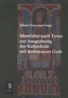 Johann N. Sepp, Johann Nepomuk Sepp - Meerfahrt nach Tyrus zur Ausgrabung der Kathedrale mit Barbarossas Grab