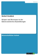 Norbert Groddeck - Körper und Resonanz in der klient-zentrierten Kunsttherapie