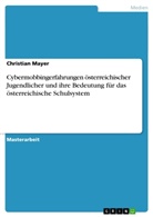 Christian Mayer - Cybermobbingerfahrungen österreichischer Jugendlicher und ihre Bedeutung für das österreichische Schulsystem