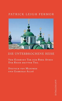 Patrick L Fermor, Patrick Leigh Fermor, Manfred Allié,  Coope,  Cooper,  Cooper... - Die unterbrochene Reise - Vom Eisernen Tor zum Berg Athos. Der Reise dritter Teil
