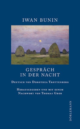 Iwan Bunin, Thoma Grob, Thomas Grob, Dorothea Trottenberg - Gespräch in der Nacht - Erzählungen 1911
