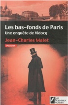 Jean-Charles Malet, XXX - Les bas-fonds de Paris : une enquête de Vidocq : policier