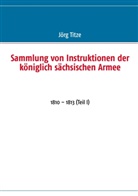 Jör Titze, Jörg Titze - Sammlung von Instruktionen der königlich sächsischen Armee