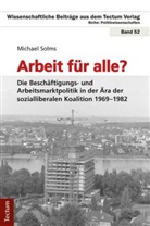 Michael Solms - Arbeit für alle? Die Beschäftigungs- und Arbeitsmarktpolitik in der Ära der sozialliberalen Koalition 1969-1982