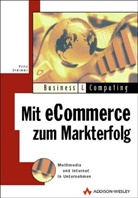 Fritz L. Steimer - Mit E-Commerce zum Markterfolg, m. CD-ROM