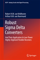 Arthur H. M. Roermund, Arthur H. M. Van Roermund, Arthur H M van Roermund, Arthur H. M. van Roermund, Arthur H.M. van Roermund, Robert H van Veldhoven... - Robust Sigma Delta Converters