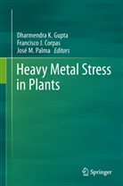 Francisco J. Corpas, Francisco Javier Corpas, Dharmendra K. Gupta, Dharmendra Kumar Gupta, Francisc J Corpas, Francisco J Corpas... - Heavy Metal Stress in Plants