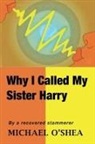 Michael O'Shea - Why I Called My Sister Harry