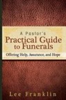 Lee Franklin - A Pastor's Practical Guide to Funerals