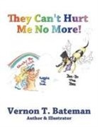 Vernon T. Bateman - They Can't Hurt Me No More!