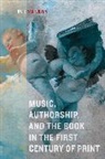 Kate Van Orden, Van Orden, Kate van Orden - Music, Authorship, and the Book in the First Century of Print