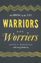 Joyce F Benenson, Joyce F. Benenson, Joyce F. (Professor of Psychology Benenson, Benenson Joyce F., Henry Markovits, Markovits Henry - Warriors and Worriers