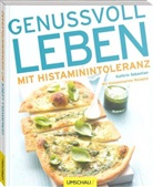 Kathrin Sebastian, Manuela Rüther - Genussvoll leben mit Histaminintoleranz