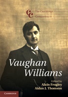 Alain Frogley &amp; Aidan J Thomson, Alain Frogley, Alain Thomson Frogley, Alain Frogley, Aidan Thomson, Aidan J. Thomson - Cambridge Companion to Vaughan Williams