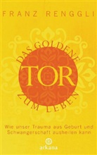 Franz Renggli - Das goldene Tor zum Leben