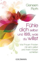 Geneen Roth - Fühle dich selbst und iss, was du willst