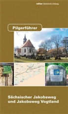 Sächsische Jakobsweg an der Frankenstrasse e, Sächsischer Jakobsweg an der Frankenstraße e. V. - Pilgerführer - Sächsischer Jakobsweg und Jakobsweg Vogtland