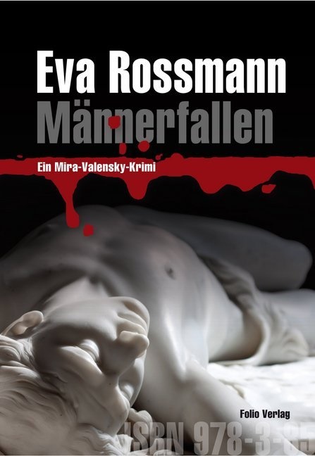 Eva Rossmann - Männerfallen Ein Mira-Valensky-Krimi. Ausgezeichnet mit dem Leo-Perutz-Preis der Stadt Wien für Kriminalliteratur 2014
