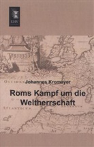 Johannes Kromayer - Roms Kampf um die Weltherrschaft