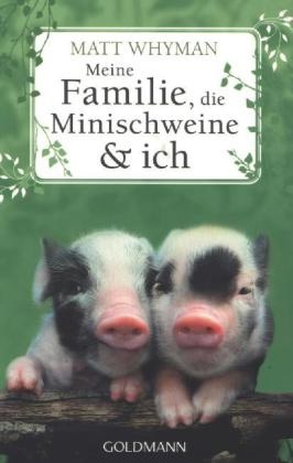 Matt Whyman - Meine Familie, die Minischweine & ich