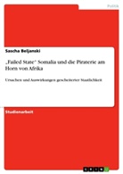 Sascha Beljanski - "Failed State" Somalia und die Piraterie am Horn von Afrika