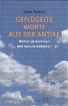 Klaus Bartels - Geflügelte Worte aus der Antike