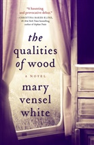 Mary Vensel White, Vensel White Mary, Mary Vensel White - The Qualities of Wood