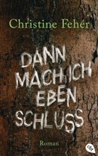 Christine Fehér - Dann mach ich eben Schluss