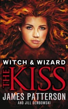 Jill Dembowski, Jull Dembowski, James Patterson - Witch and Wizard: The Kiss