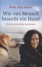 Maike M Nowak, Maike Maja Nowak - Wie viel Mensch braucht ein Hund