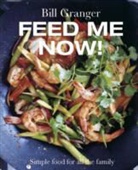 Bill Granger - Feed Me Now!