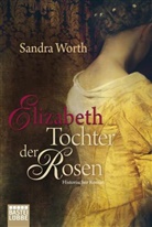 Sandra Worth - Elizabeth - Tochter der Rosen