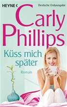 Carly Phillips - Küss mich später