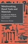 Emanuele Stieri - Metalworking Hand Tools and Materials - A Guide to the Methods and Equipment of Home Improvement
