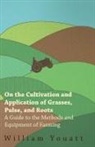 William Youatt - On the Cultivation and Application of Grasses, Pulse, and Roots - A Guide to the Methods and Equipment of Farming