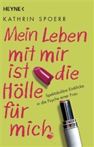 Kathrin Spoerr - Mein Leben mit mir ist die Hölle für mich