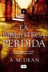 A. M. Dean - La biblioteca perdida : el conocimiento es poder, y el poder puede matar