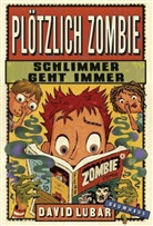 David Lubar, Kerstin Schoene - Plötzlich Zombie - Schlimmer geht immer