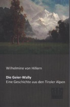 Wilhelmine Von Hillern, Wilhelmine Von Hillern - Die Geier-Wally