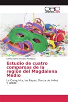 Carlos Alberto Vasquez Rodriguez - Estudio de cuatro comparsas de la región del Magdalena Medio