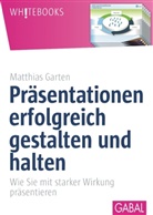 Mathias Garten, Matthias Garten - Präsentationen erfolgreich gestalten und halten