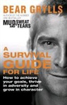 Bear Grylls - A Survival Guide for Life