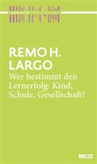 Remo H. Largo, Reinhar Kahl, Reinhard Kahl - Wer bestimmt den Lernerfolg: Kind, Schule, Gesellschaft?