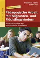 Hubertus Adam, Sarah Inal - Pädagogische Arbeit mit Migranten- und Flüchtlingskindern, m. Online-Materialien