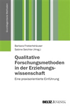 Barbar Friebertshäuser, Barbara Friebertshäuser, Seichter, Seichter, Sabine Seichter - Qualitative Forschungsmethoden in der Erziehungswissenschaft