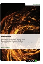 Eva Wiemers - Dystopien in aktueller Kinder- und Jugendliteratur. Suzanne Collins' "Die Tribute von Panem" im Deutschunterricht