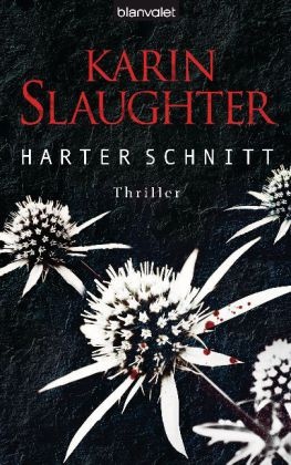 Karin Slaughter - Harter Schnitt - Thriller. Deutsche Erstausgabe