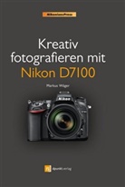 Markus Wäger - Kreativ fotografieren mit Nikon D7100