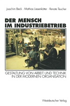 Joachim Beck, Mathias Liesenkötter, Renate Teucher, Joachim Beck, Matthia Liesenkötter, Matthias Liesenkötter... - Der Mensch im Industriebetrieb