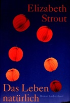 Elizabeth Strout - Das Leben, natürlich